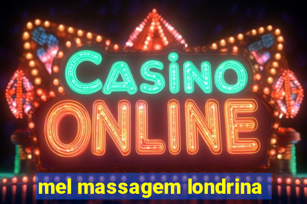 mel massagem londrina